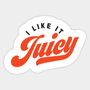 I Like It Juicy Sticker